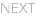 NEXT